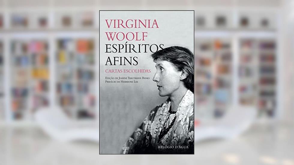 Espíritos afins. Cartas escolhidas, do autor VIRGINIA WOOLF