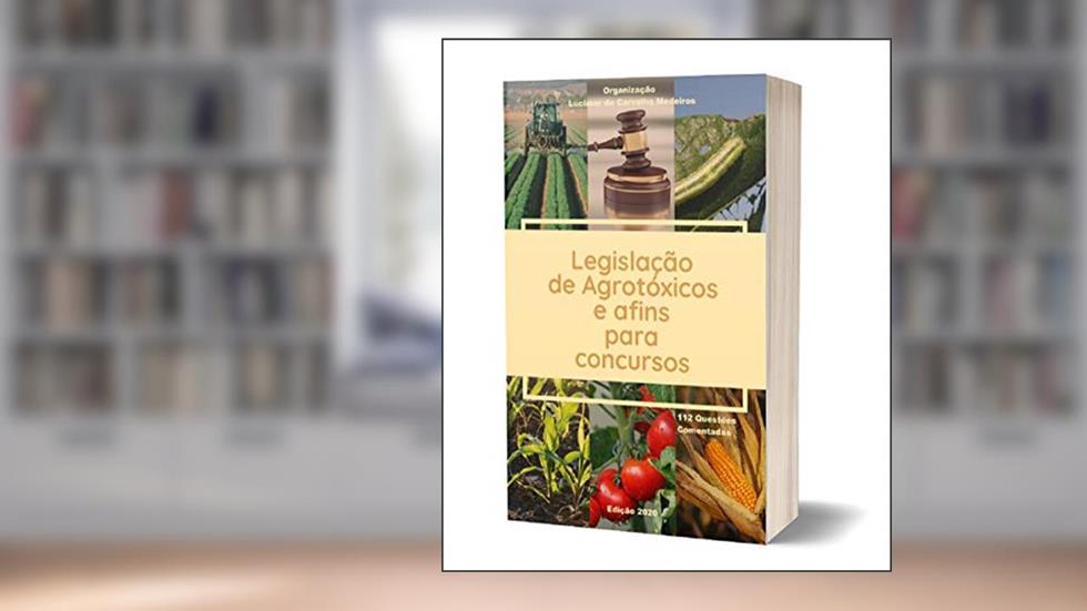 Legislação de Agrotóxicos e Afins para Concursos: 112 Questões Comentadas, do autor Lucimar de Carvalho Medeiros