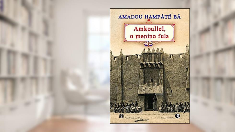 O Amkoullel Menino Fula, do autor Amadou Hampâté Bâ