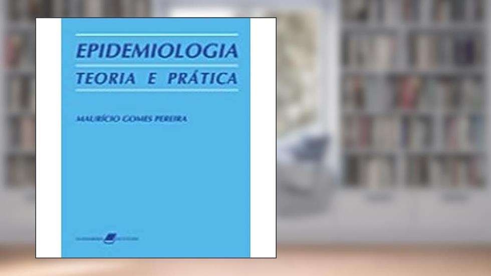 Epidemiologia - Teoria e Prática, do autor Pereira