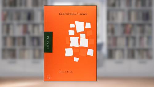 Capa de Epidemiologia e cultura, do autor James A. Trostle