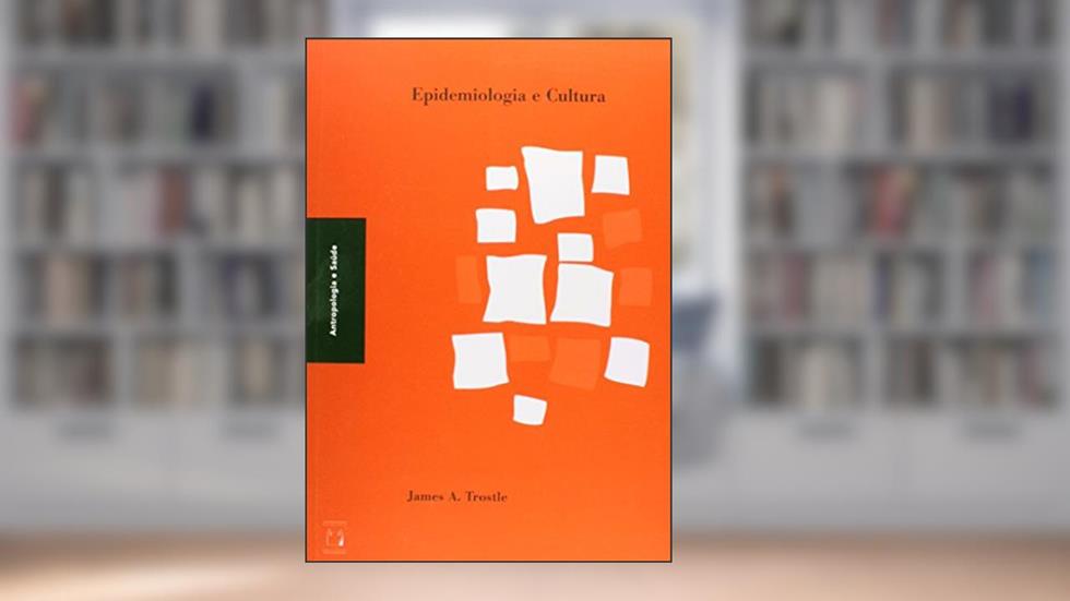 Epidemiologia e cultura, do autor James A. Trostle