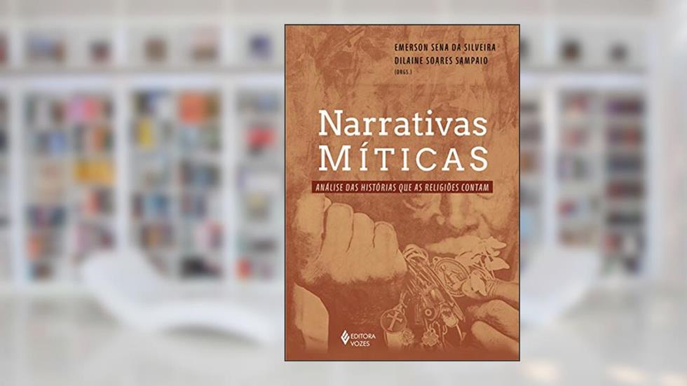 Narrativas míticas: Análise das histórias que as religiões contam, do autor Emerson Sena da Silveira; Dilaine Soares Sampaio