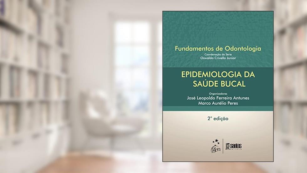 Epidemiologia da Saúde Bucal - Série Fundamentos de Odontologia, do autor Marco Aurelio de Anselmo Peres; José Leopoldo Ferreira Antunes