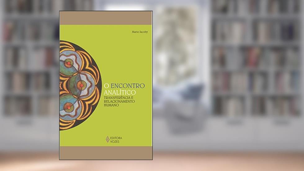 Encontro analítico: Transferência e relacionamento humano, do autor Mario Jacoby