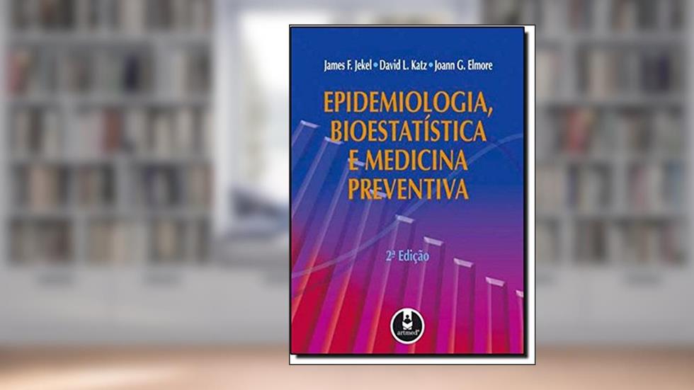 Epidemiologia, Bioestatística e Medicina Preventiva, do autor James F. Jekel