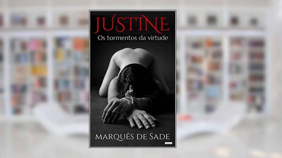 JUSTINE: Os Tormentos da Virtude (Clássicos Eróticos), do autor Marquês de Sade