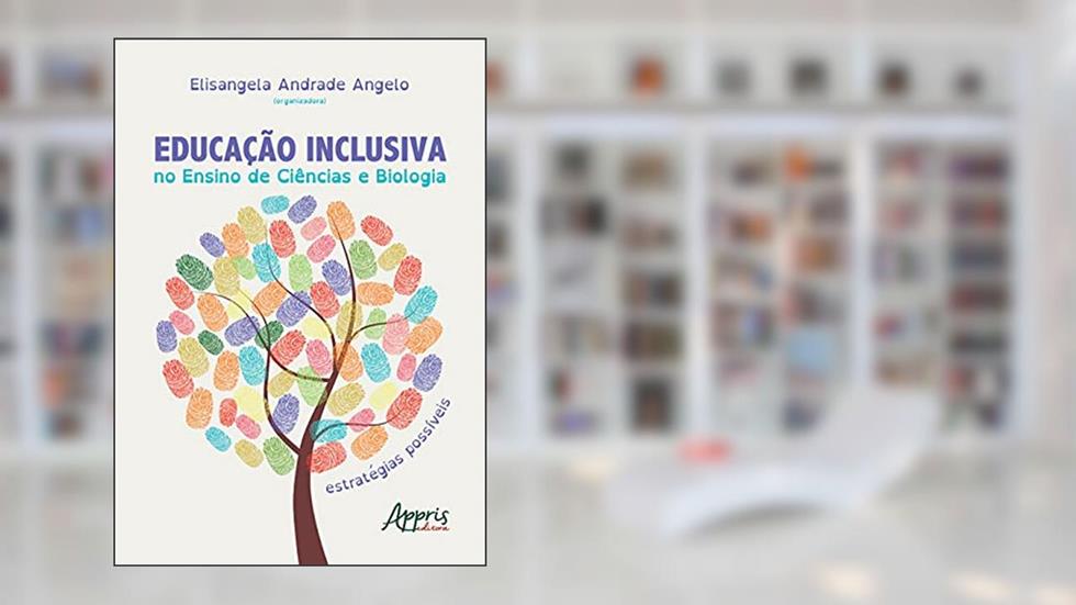 Educação inclusiva no ensino de ciências e biologia: estratégias possíveis, do autor Elisangela Andrade (Organizador) Angelo