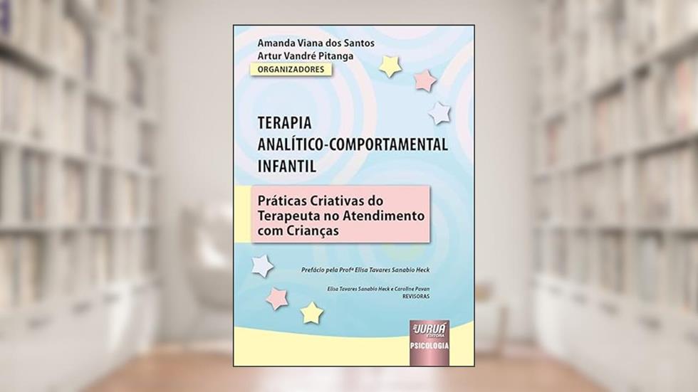 Terapia Analítico-Comportamental Infantil - Práticas Criativas do Terapeuta no Atendimento com Crianças, do autor Organizadores: Amanda Viana dos Santos e Artur Vandré Pitanga