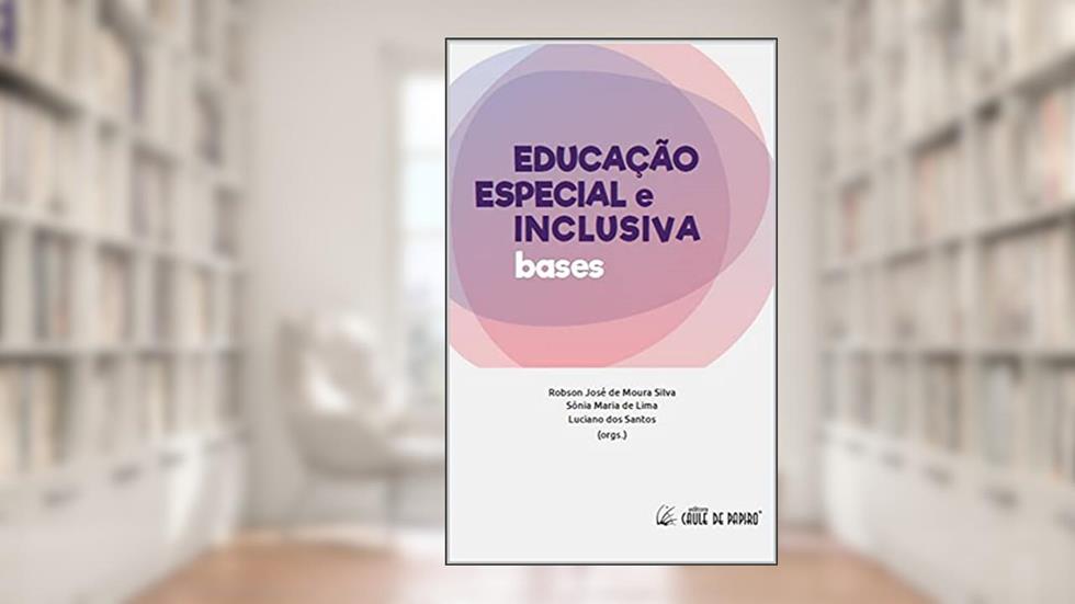 EDUCAÇÃO ESPECIAL e INCLUSIVA: bases, do autor Robson Silva; Sônia Lima; Luciano Santos
