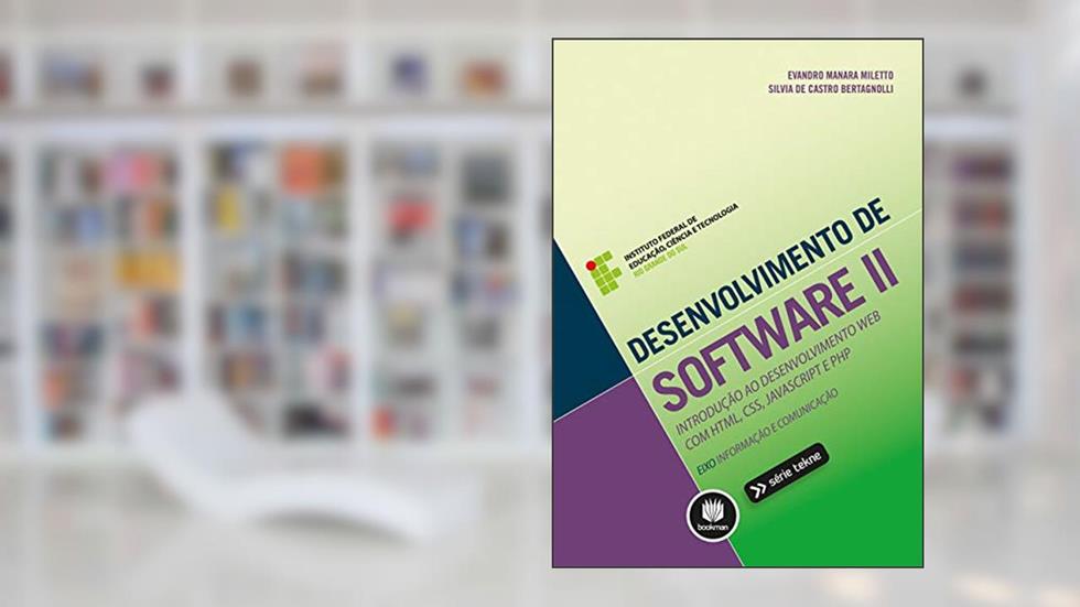 Desenvolvimento de Software II: Introdução ao Desenvolvimento Web com HTML, CSS, JavaScript e PHP, do autor Evandro Manara Miletto; Silvia de Castro Bertagnolli