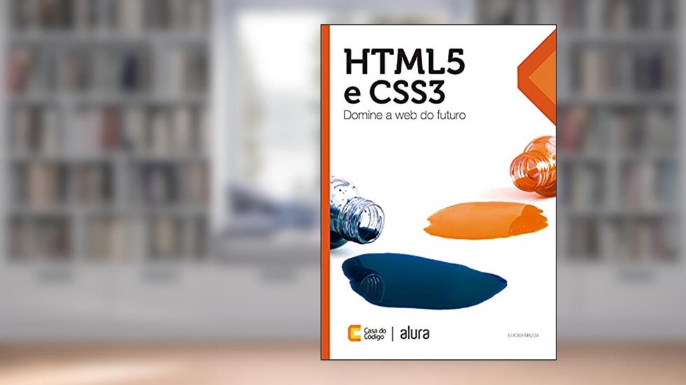 HTML5 e CSS3: Domine a web do futuro, do autor Lucas Mazza