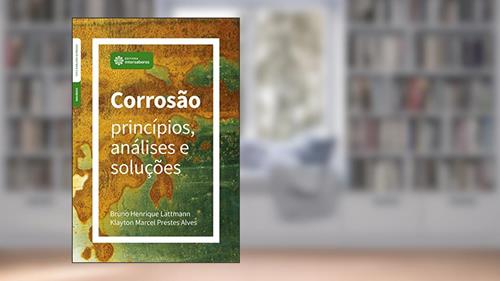 Capa de Corrosão:: princípios, análises e soluções, do autor Bruno Henrique Lattmann; Klayton Marcel Prestes Alves
