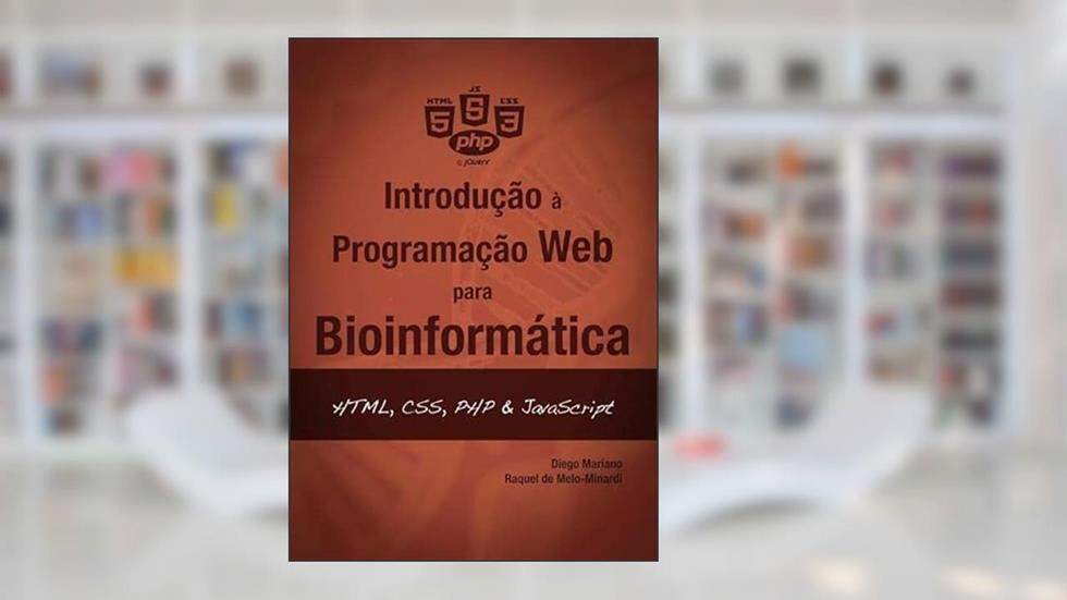 Introducao a Programacao Web Para Bioinformatica. Html, Css, Php & Javascript, do autor Mariano & De Melo-minardi