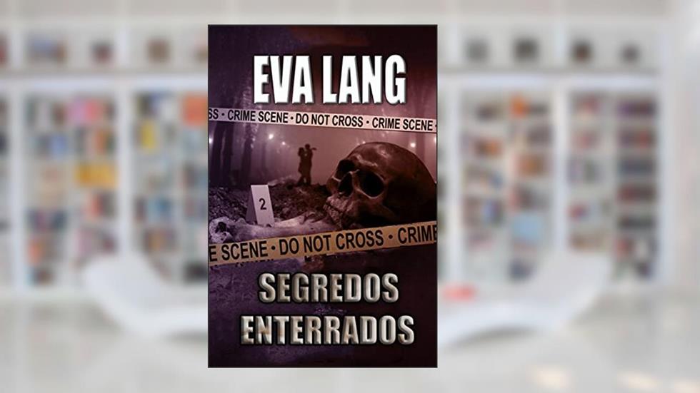 Segredos enterrados (A Série Enterrado Livro 2), do autor Eva Lang