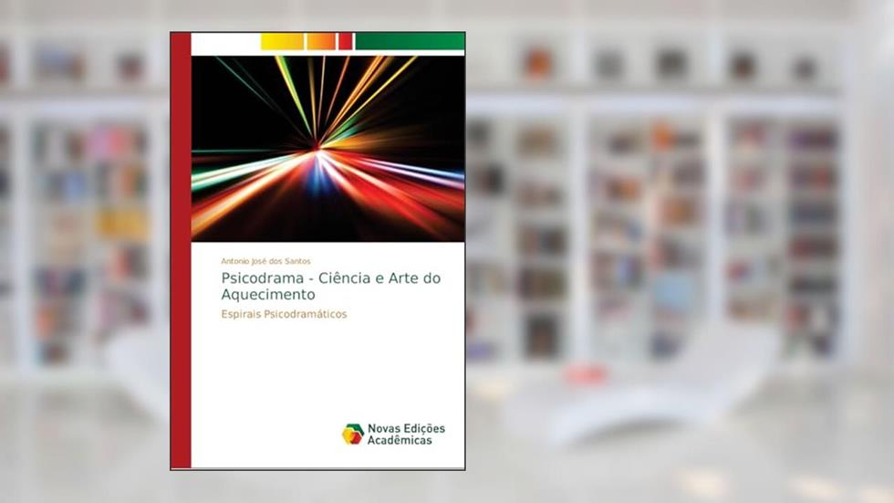 Psicodrama - Ciência e Arte do Aquecimento: Espirais Psicodramáticos, do autor Antonio José dos Santos