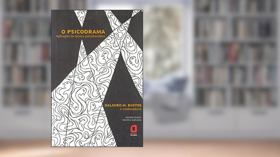 O psicodrama: aplicações da técnica psicodramática, do autor Dalmiro M. Bustos