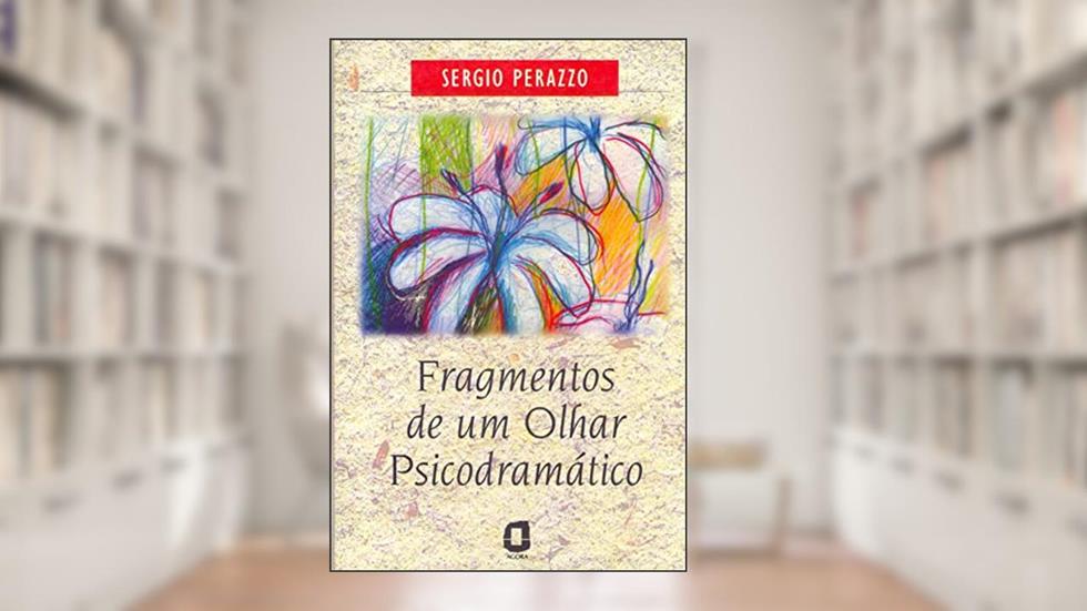 Fragmentos de um olhar psicodramático, do autor Sérgio Perazzo