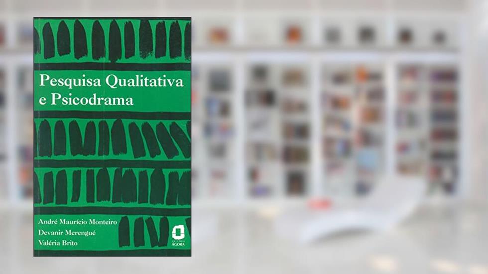 Pesquisa qualitativa e psicodrama, do autor Devanir Merengué; André Maurício Monteiro; Valéria Brito