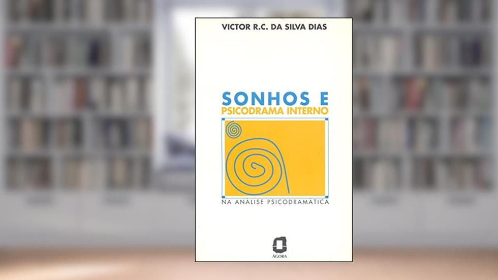 Sonhos e psicodrama interno: na análise psicodramática, do autor Victor R. C. Silva Dias