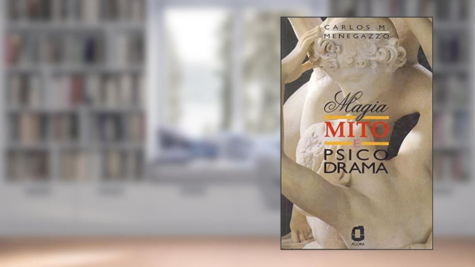 Magia, mito e psicodrama, do autor Carlos Maria Menegazzo