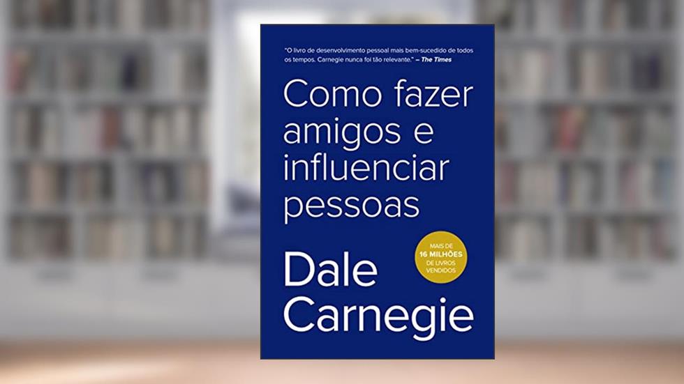 Como fazer amigos e influenciar pessoas, do autor Dale Carnegie