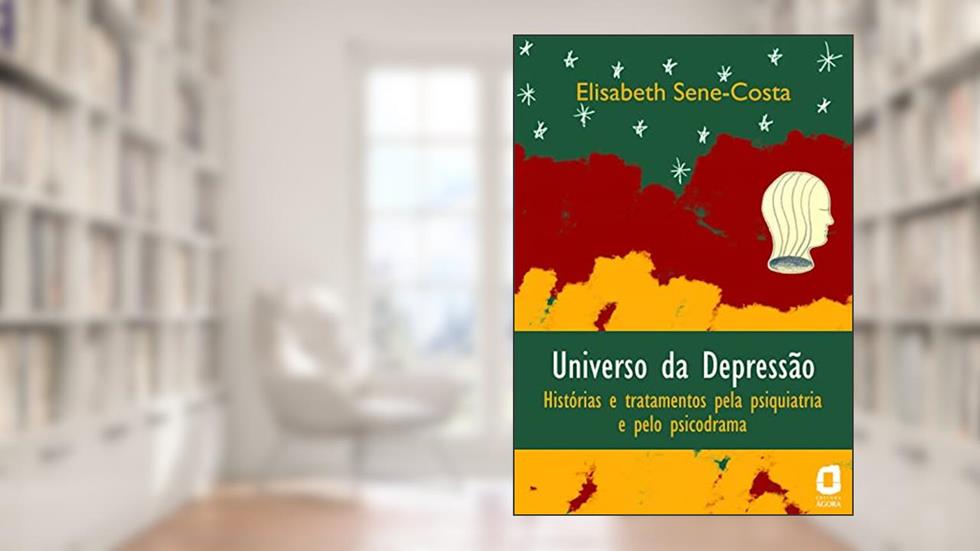 Universo da depressão: histórias e tratamentos pela psiquiatria e pelo psicodrama, do autor Elisabeth Maria Sene Costa