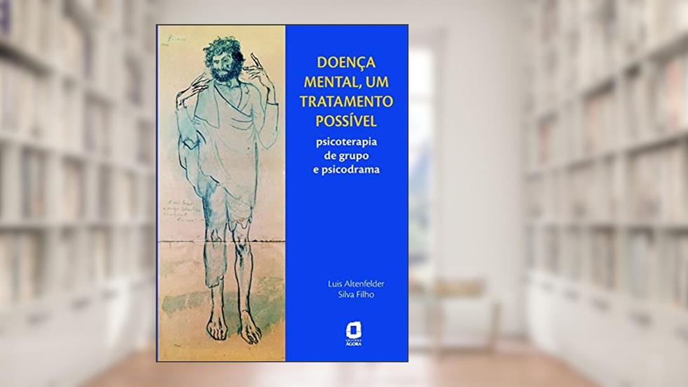 Doença mental, um tratamento possível: psicoterapia de grupo e psicodrama, do autor Luis Altenfelder Silva Filho