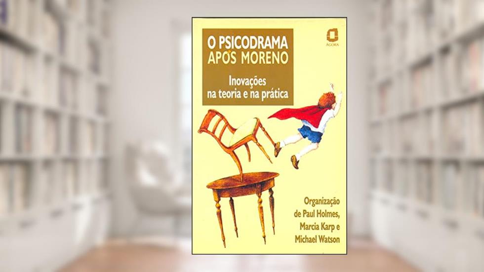 O psicodrama após Moreno: inovações na teoria e na prática, do autor Paul Holmes; Michael Watson; Marcia Karp