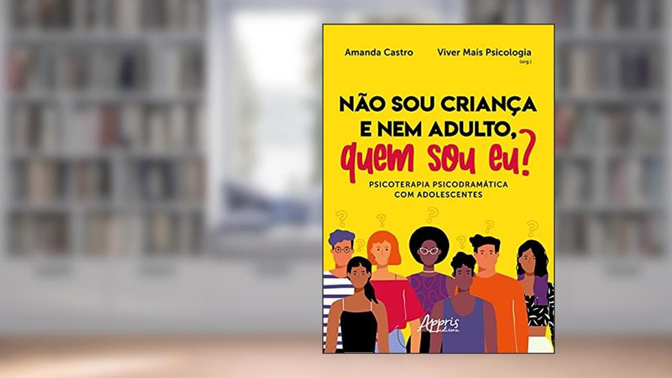 Não sou criança e nem adulto, quem sou eu? Psicoterapia psicodramática com adolescentes, do autor Amanda Castro