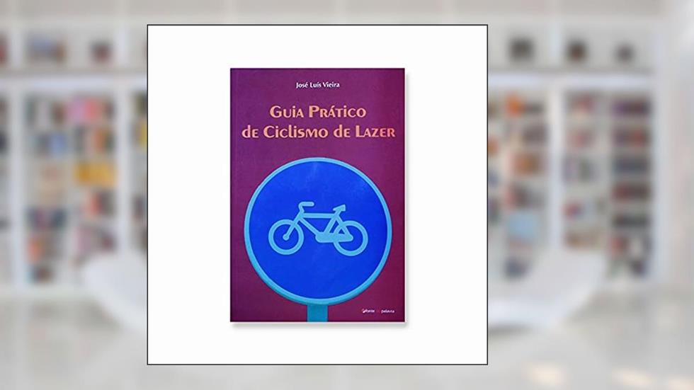 Guia Prático de Ciclismo e Lazer, do autor José Luis Vieira