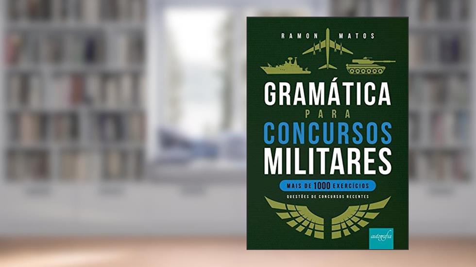 Gramática Para Concursos Militares - Mais de 1000 Exercícios - Questões de Concursos Recentes, do autor Ramon Matos