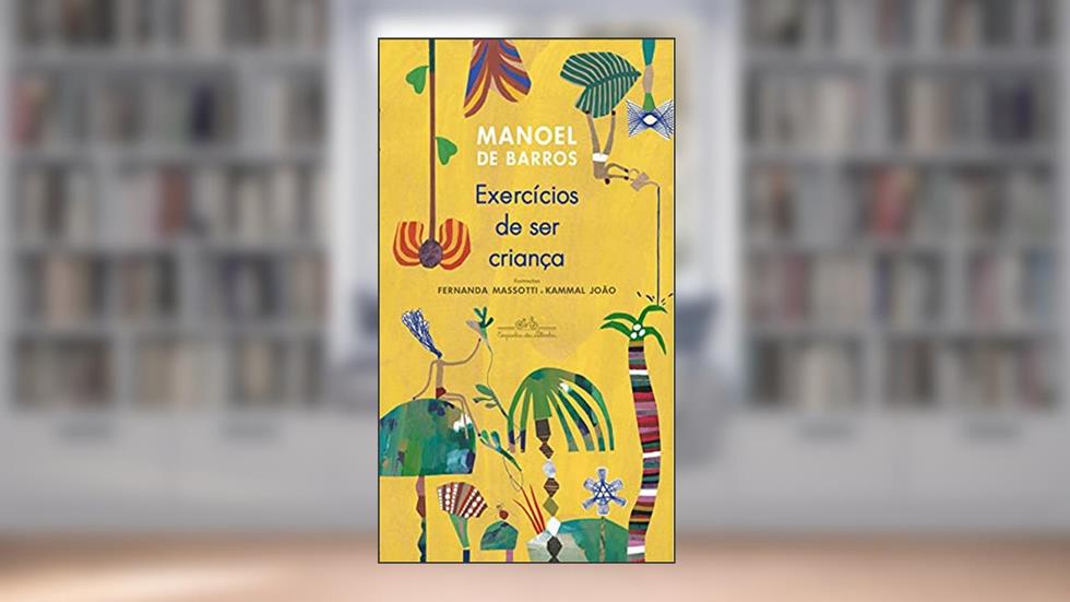 Exercícios de ser criança (Nova edição), do autor Manoel de Barros