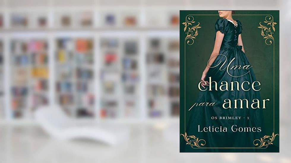 Uma Chance Para Amar (Os Brimley Livro 1), do autor Letícia Gomes