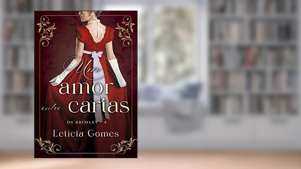 Um Amor Entre Cartas (Os Brimley Livro 4), do autor Letícia Gomes