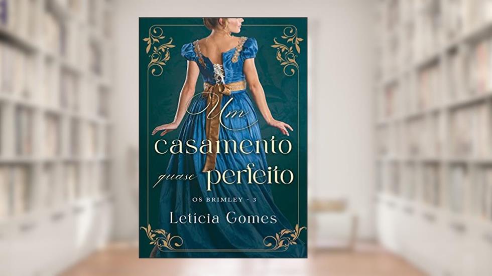 Um Casamento Quase Perfeito (Os Brimley Livro 3), do autor Letícia Gomes