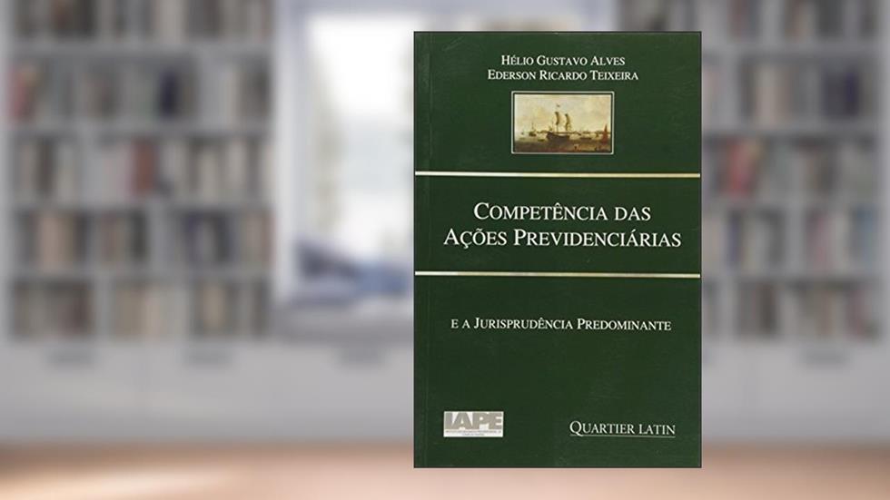 Competência das Ações Previdenciárias e a Jurisprudência Predominante, do autor Hélio Gustavo Alves