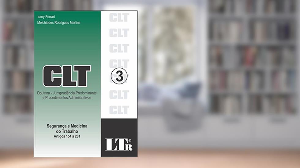 CLT: Doutrina - Jurisprudência Predominante E Procedimentos Administrativos - Segurança E Medicina Do Trabalho - Artigos 154 A 201, do autor Irany Ferrari; Melchíades Rodrigues Martins