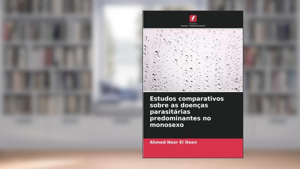 Estudos comparativos sobre as doenças parasitárias predominantes no monosexo, do autor Ahmed Noor El Deen