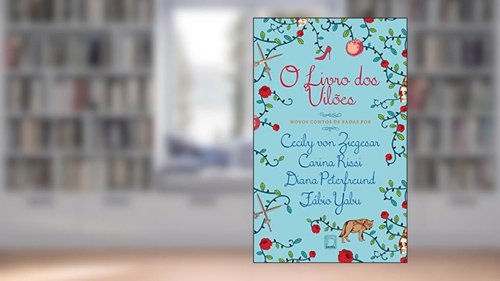 O livro dos vilões, do autor Cecily Von Zieglesar; Carina Rissi; Diana Peterfreund; Fábio Yabu