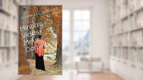 Capa de Minhas Vidas Meus Caminhos., do autor Josete Di Cavalcanti