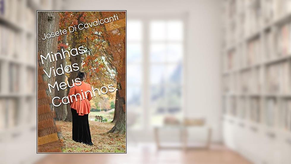 Minhas Vidas Meus Caminhos., do autor Josete Di Cavalcanti