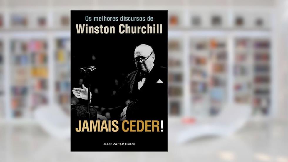 Jamais Ceder!. Os Melhores Discursos De Winston Churchill, do autor Winston S. Churchill