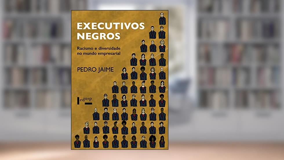 Executivos Negros: Racismo e Diversidade no Mundo Empresarial, do autor Pedro Jaime