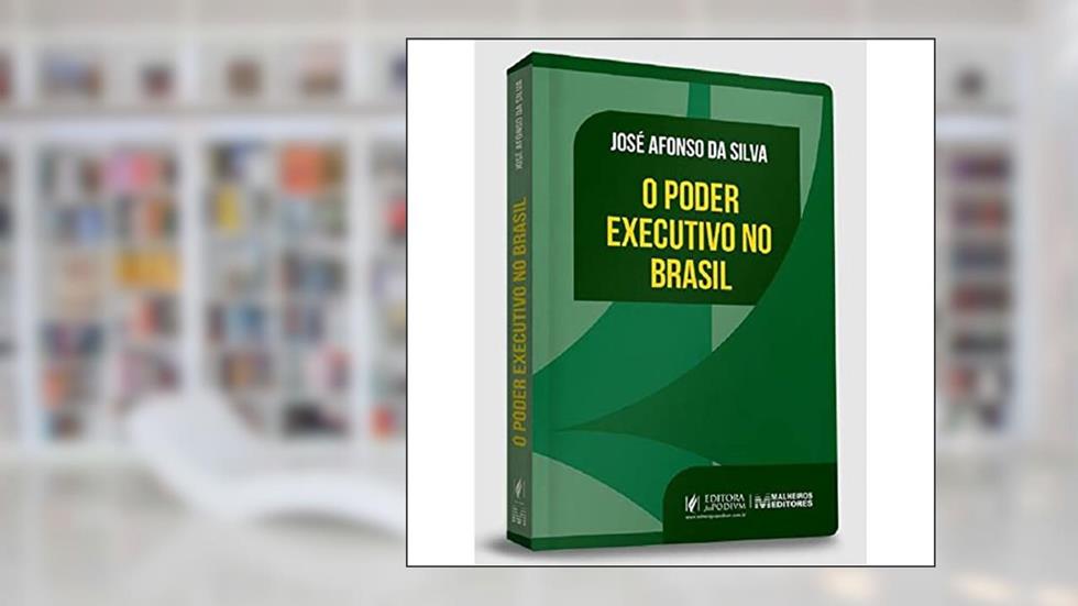 O Poder Executivo no Brasil (2022), do autor José Afonso da Silva
