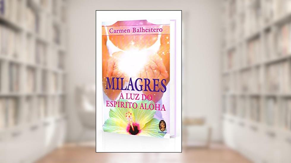 Milagres à luz do Espíito Aloha, do autor Carmem Balhestero