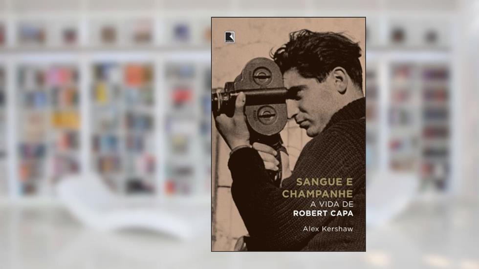 Sangue e champanhe: A vida de Robert Capa, do autor Alex Kershaw