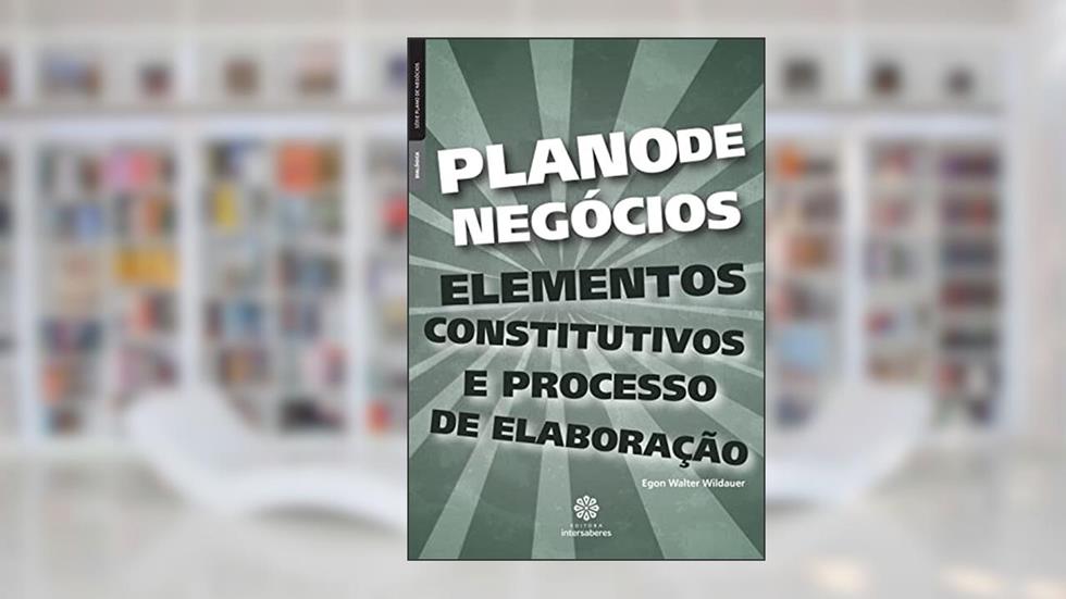 Plano de negócios:: elementos constitutivos e processo de elaboração, do autor Egon Walter Wildauer