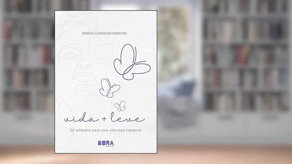Vida + Leve: 20 reflexões para uma vida mais tranquila, do autor Márcia Moreira