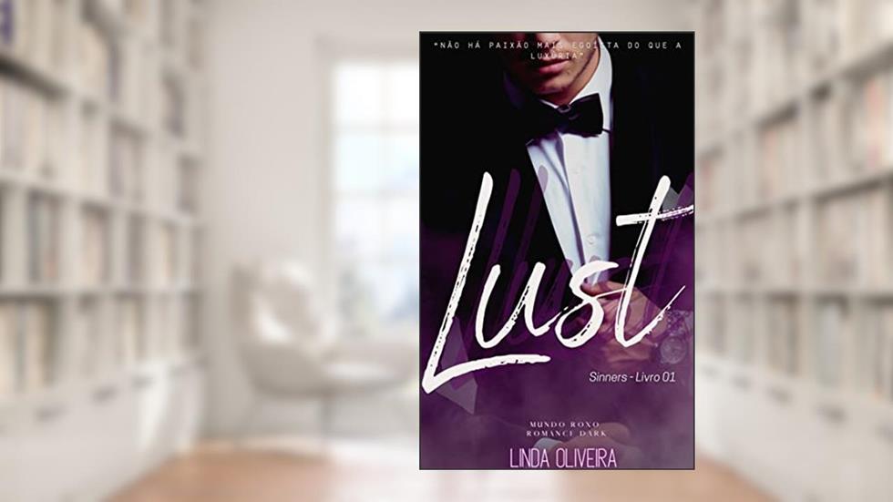 Lust - (Luxúria) Romance Dark: Sinners - Livro 01 - Mundo Roxo (Sinners - Mundo Roxo 1), do autor Linda Oliveira